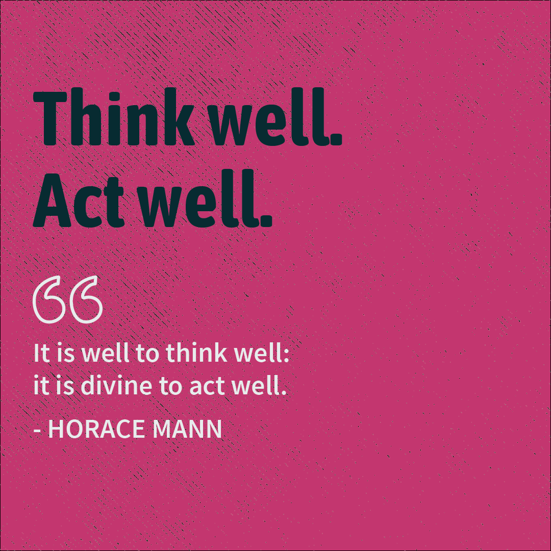 Think well. Act well.